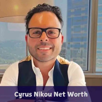 cyrus nikou net worth​