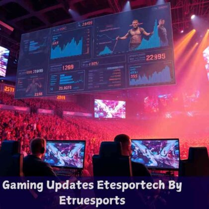 gaming updates etesportech by etruesports